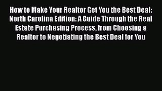 Download How to Make Your Realtor Get You the Best Deal: North Carolina Edition: A Guide Through