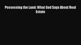 Read Possessing the Land: What God Says About Real Estate PDF Free