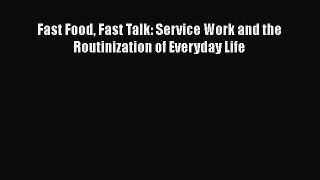 [PDF Download] Fast Food Fast Talk: Service Work and the Routinization of Everyday Life [Read]