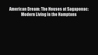 [PDF Download] American Dream: The Houses at Sagaponac: Modern Living in the Hamptons [Read]
