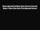 [PDF Download] Buyer-Approved Selling: Sales Secrets from the Buyer's Side of the Desk (The