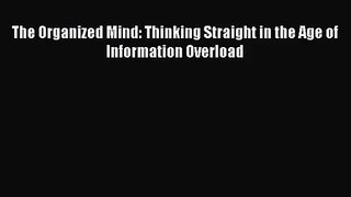 [PDF Download] The Organized Mind: Thinking Straight in the Age of Information Overload [PDF]
