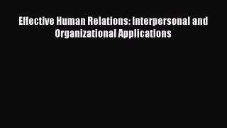 [PDF Download] Effective Human Relations: Interpersonal and Organizational Applications [Download]