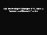 [PDF Download] High-Performing Self-Managed Work Teams: A Comparison of Theory to Practice