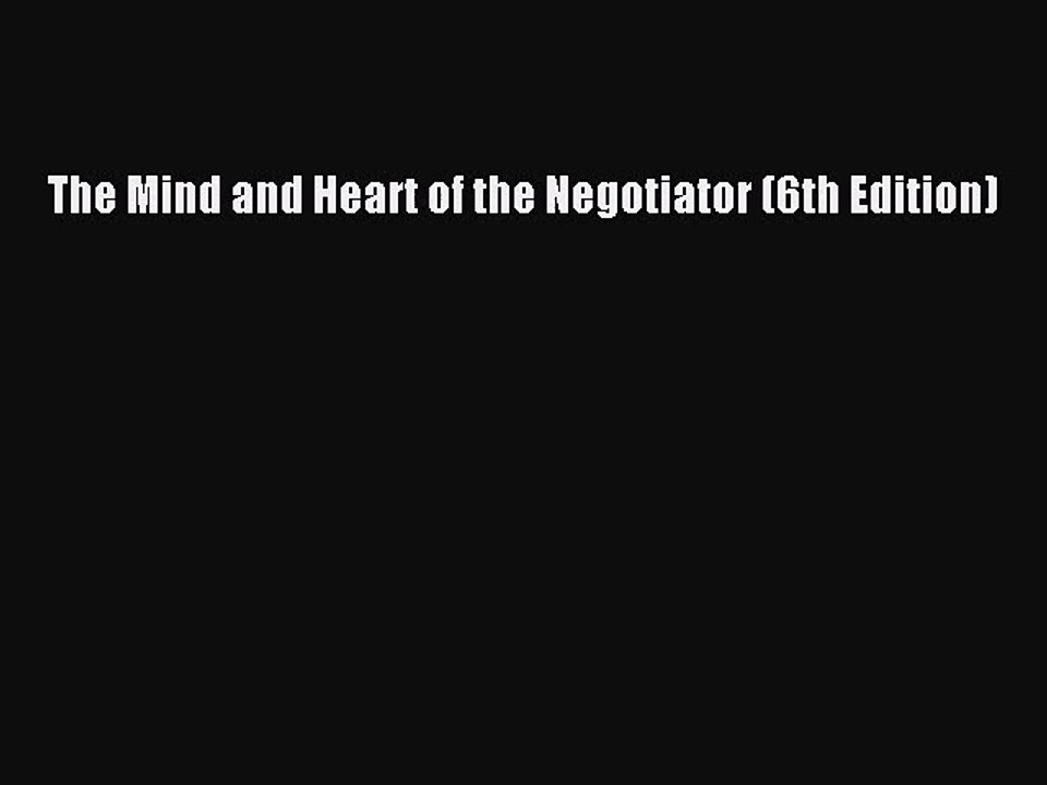 [PDF Download] The Mind and Heart of the Negotiator (6th Edition) [Download] Full Ebook