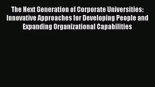 [PDF Download] The Next Generation of Corporate Universities: Innovative Approaches for Developing