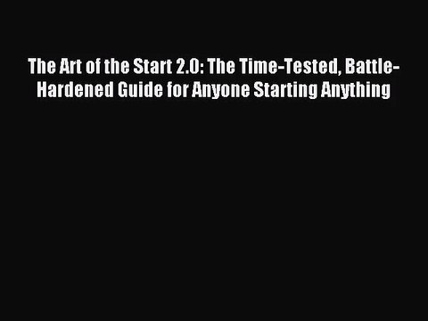 [PDF Download] The Art of the Start 2.0: The Time-Tested Battle-Hardened Guide for Anyone Starting