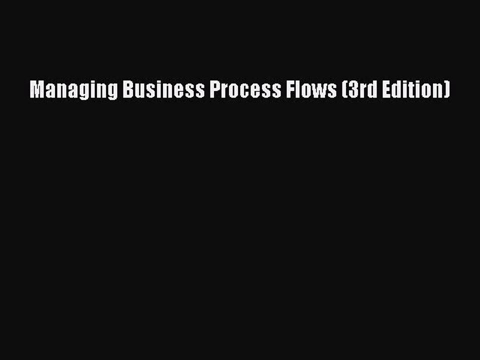 [PDF Download] Managing Business Process Flows (3rd Edition) [Read] Online