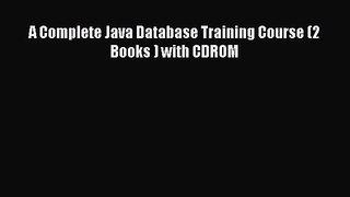 [PDF Download] A Complete Java Database Training Course (2 Books ) with CDROM [Download] Online