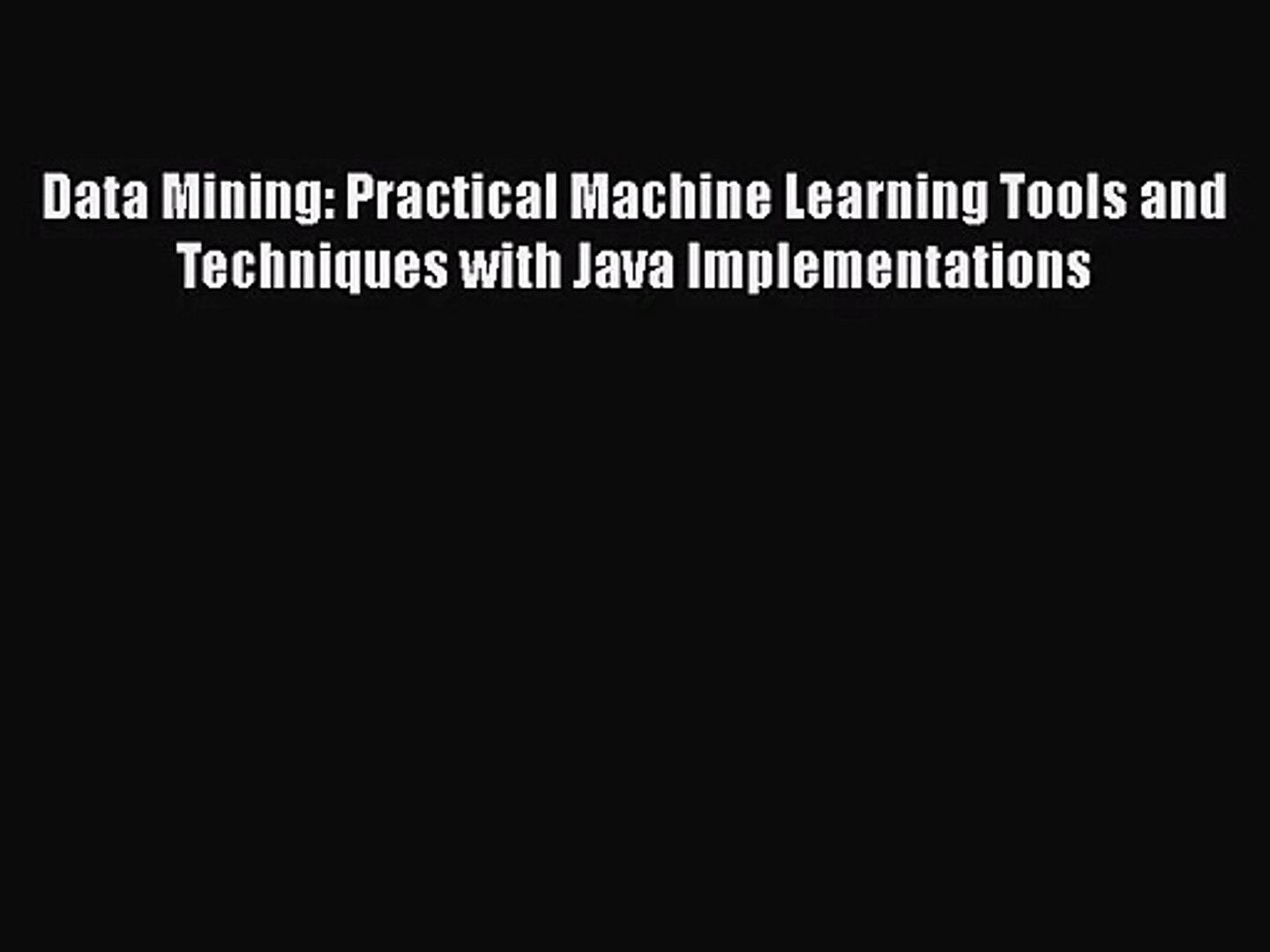 [PDF Download] Data Mining: Practical Machine Learning Tools and Techniques with Java Implementation