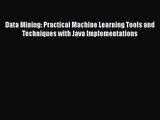 [PDF Download] Data Mining: Practical Machine Learning Tools and Techniques with Java Implementations