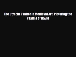 [PDF Download] The Utrecht Psalter in Medieval Art: Picturing the Psalms of David [PDF] Full