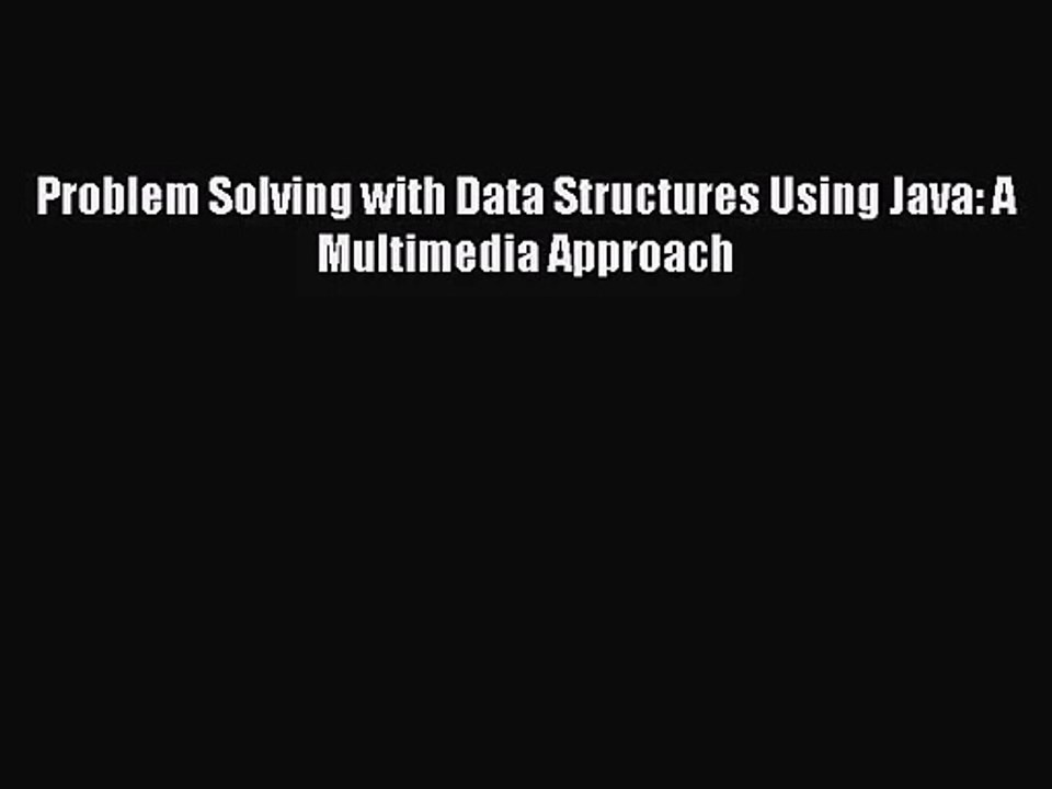 [PDF Download] Problem Solving with Data Structures Using Java: A Multimedia Approach [PDF]