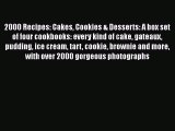 Download 2000 Recipes: Cakes Cookies & Desserts: A box set of four cookbooks: every kind of