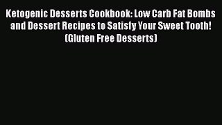 Read Ketogenic Desserts Cookbook: Low Carb Fat Bombs and Dessert Recipes to Satisfy Your Sweet