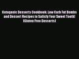 Read Ketogenic Desserts Cookbook: Low Carb Fat Bombs and Dessert Recipes to Satisfy Your Sweet