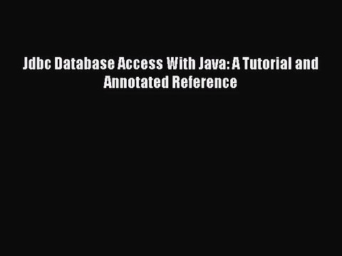 [PDF Download] Jdbc Database Access With Java: A Tutorial and Annotated Reference [PDF] Online