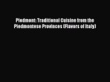 [PDF Download] Piedmont: Traditional Cuisine from the Piedmontese Provinces (Flavors of Italy)