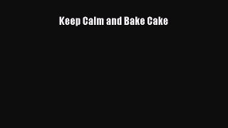 [PDF Download] Keep Calm and Bake Cake [PDF] Online