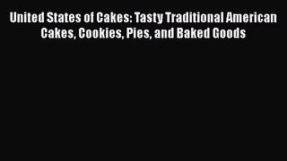 [PDF Download] United States of Cakes: Tasty Traditional American Cakes Cookies Pies and Baked