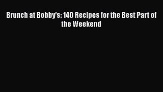 [PDF Download] Brunch at Bobby's: 140 Recipes for the Best Part of the Weekend [PDF] Full Ebook