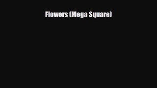 [PDF Download] Flowers (Mega Square) [Download] Online