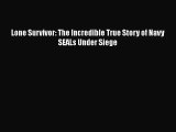 [PDF Download] Lone Survivor: The Incredible True Story of Navy SEALs Under Siege [PDF] Full
