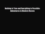[PDF Download] Nothing is True and Everything is Possible: Adventures in Modern Russia [PDF]