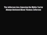 [PDF Download] The Jefferson Lies: Exposing the Myths You've Always Believed About Thomas Jefferson