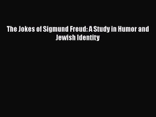 [PDF Download] The Jokes of Sigmund Freud: A Study in Humor and Jewish Identity [Download]