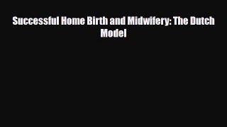 [PDF Download] Successful Home Birth and Midwifery: The Dutch Model [Download] Full Ebook