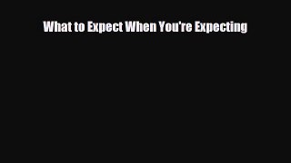[PDF Download] What to Expect When You're Expecting [PDF] Full Ebook
