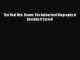 [PDF Download] The Real Mrs. Brown: The Authorised Biography of Brendan O'Carroll [Download]
