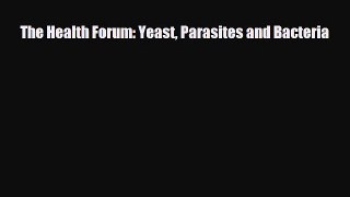 [PDF Download] The Health Forum: Yeast Parasites and Bacteria [PDF] Online