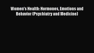 [PDF Download] Women's Health: Hormones Emotions and Behavior (Psychiatry and Medicine) [Read]