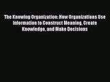 [PDF Download] The Knowing Organization: How Organizations Use Information to Construct Meaning