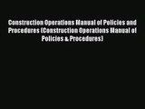 [PDF Download] Construction Operations Manual of Policies and Procedures (Construction Operations