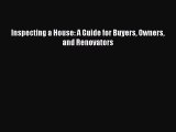 [PDF Download] Inspecting a House: A Guide for Buyers Owners and Renovators [Read] Full Ebook