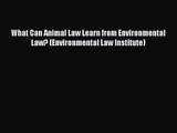 [PDF Download] What Can Animal Law Learn from Environmental Law? (Environmental Law Institute)