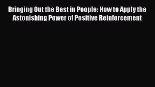 [PDF Download] Bringing Out the Best in People: How to Apply the Astonishing Power of Positive