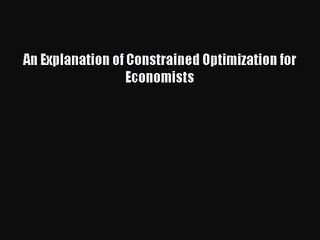 [PDF Download] An Explanation of Constrained Optimization for Economists [Download] Online