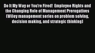 [PDF Download] Do It My Way or You're Fired!  Employee Rights and the Changing Role of Management