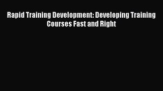 [PDF Download] Rapid Training Development: Developing Training Courses Fast and Right [Read]