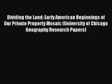 [PDF Download] Dividing the Land: Early American Beginnings of Our Private Property Mosaic