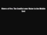 [PDF Download] Rivers of Fire: The Conflict over Water in the Middle East [Read] Online