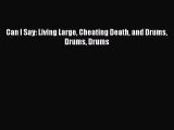 [PDF Download] Can I Say: Living Large Cheating Death and Drums Drums Drums [Download] Full