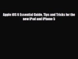 [PDF Download] Apple iOS 6 Essential Guide Tips and Tricks for the new iPad and iPhone 5 [Read]