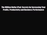 [PDF Download] The Million Dollar iPad: Secrets for Increasing Your Profits Productivity and