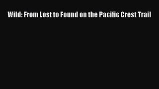 [PDF Download] Wild: From Lost to Found on the Pacific Crest Trail [Download] Full Ebook