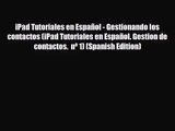[PDF Download] iPad Tutoriales en Español - Gestionando los contactos (iPad Tutoriales en Español.